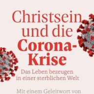 Christsein und die Corona-Krise - Das Leben bezeugen in einer sterblichen Welt