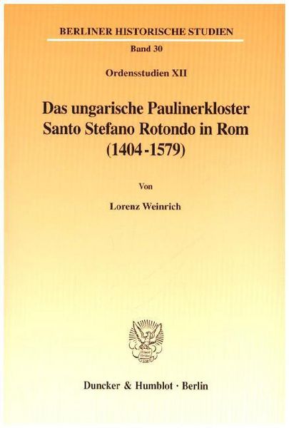 Das ungarische Paulinerkloster Santo Stefano Rotondo in Rom (1404-1579).