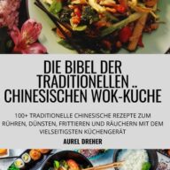 Die Bibel der Traditionellen Chinesischen Wok-Küche