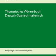 Thematisches Wörterbuch Deutsch-Spanisch-Italienisch