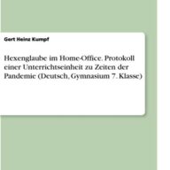 Hexenglaube im Home-Office. Protokoll einer Unterrichtseinheit zu Zeiten der Pandemie (Deutsch, Gymnasium 7. Klasse)
