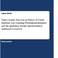 Video Game Success in Times of Crisis. Einfluss von Gaming Produktmerkmalen auf die globalen Steam Spielerzahlen während Covid-19