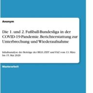 Die 1. und 2. Fußball-Bundesliga in der COVID-19-Pandemie. Berichterstattung zur Unterbrechung und Wiederaufnahme