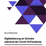 Digitalisierung an Schulen während der Covid-19-Pandemie. Wie kann die Schule in Zukunft digital gestaltet werden?