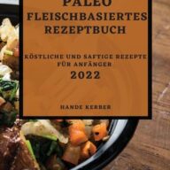 Paleo Fleischbasiertes Rezeptbuch 2022