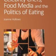 Celebrity Chefs, Food Media and the Politics of Eating
